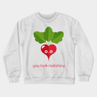 You Look Radishing Crewneck Sweatshirt